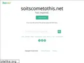 soitscometothis.net